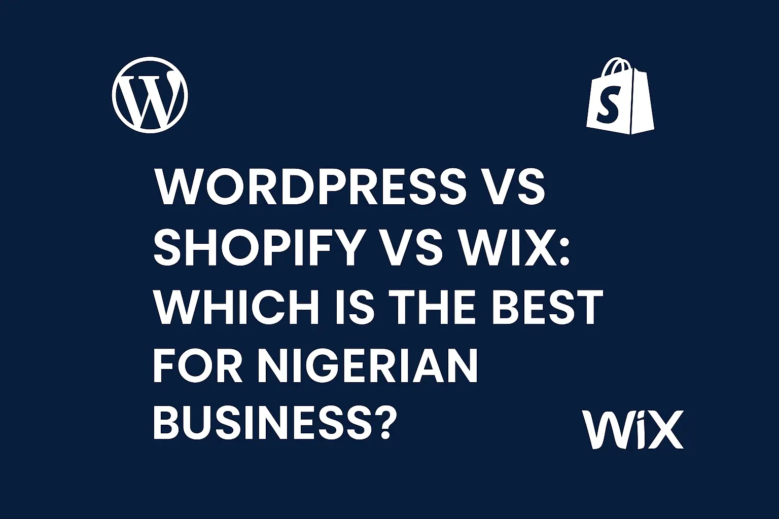 WORDPRESS VaS SHOPIFY VS WIX _ WHICH IS THE BEST FOR NIGERIAN business