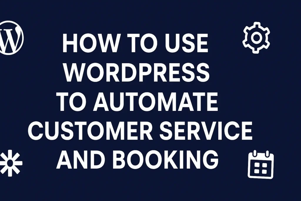 HOW TO USE WORDPRESS TO AUTOMATE CUSTOMER SERVICE AND BOOKING