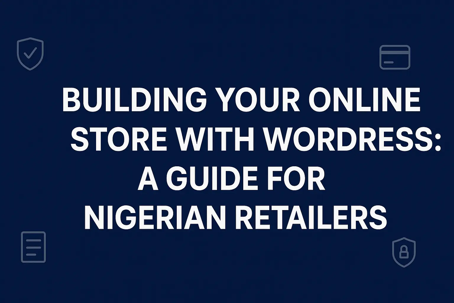 Building Your Online Store with WordPress A Guide for Nigerian Retailers